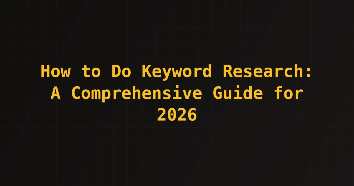 How to Do Keyword Research: A Comprehensive Guide for 2026