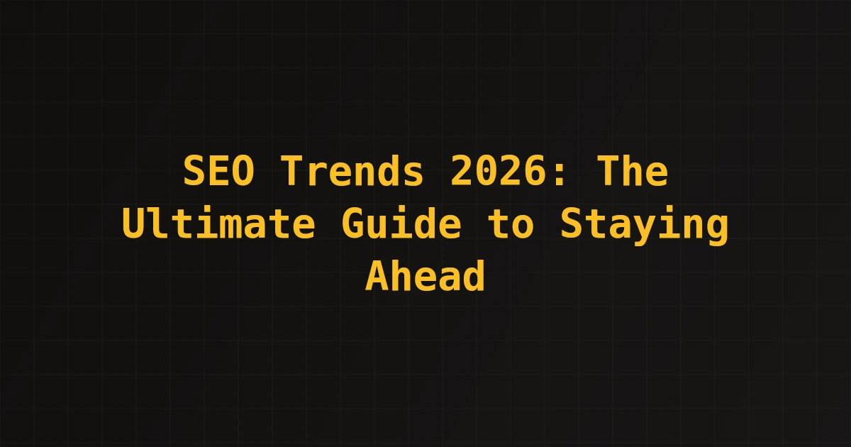 SEO Trends 2026: The Ultimate Guide to Staying Ahead
