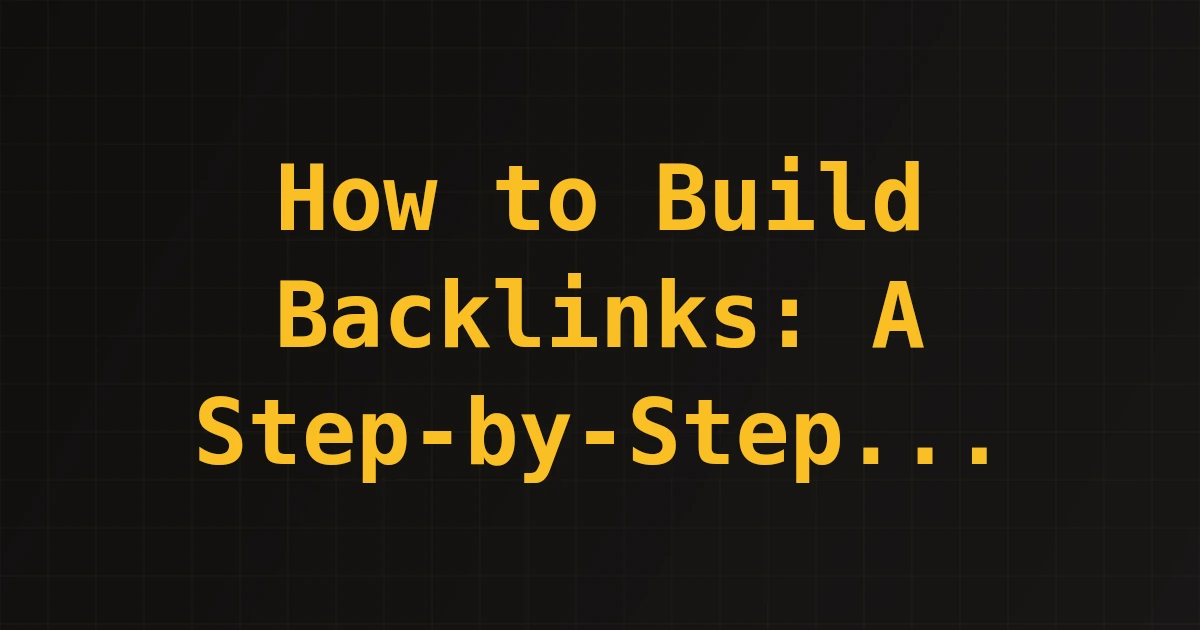 How to Build Backlinks: A Step-by-Step Guide