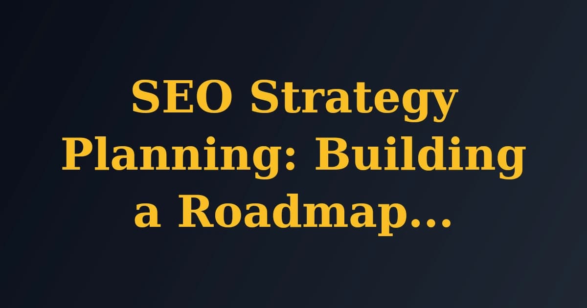 Featured image for SEO Strategy Planning: Building a Roadmap for Success