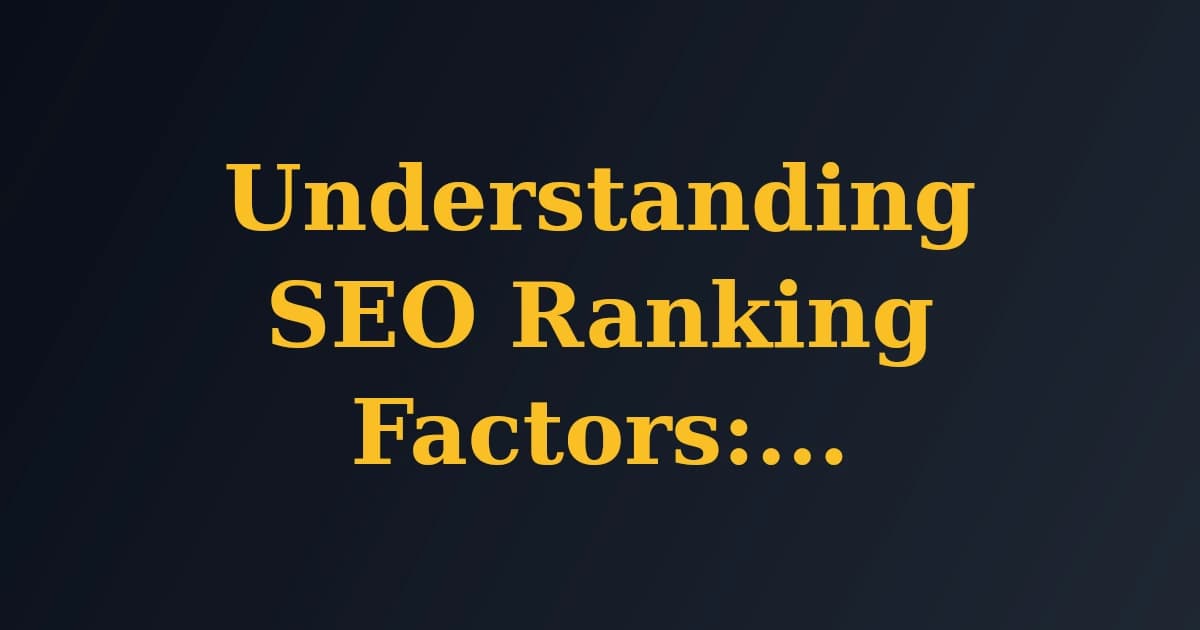 Featured image for Understanding SEO Ranking Factors: A Comprehensive Guide