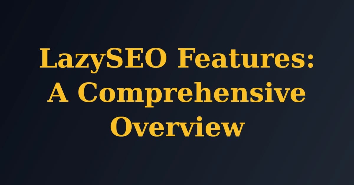 Featured image for LazySEO Features: A Comprehensive Overview