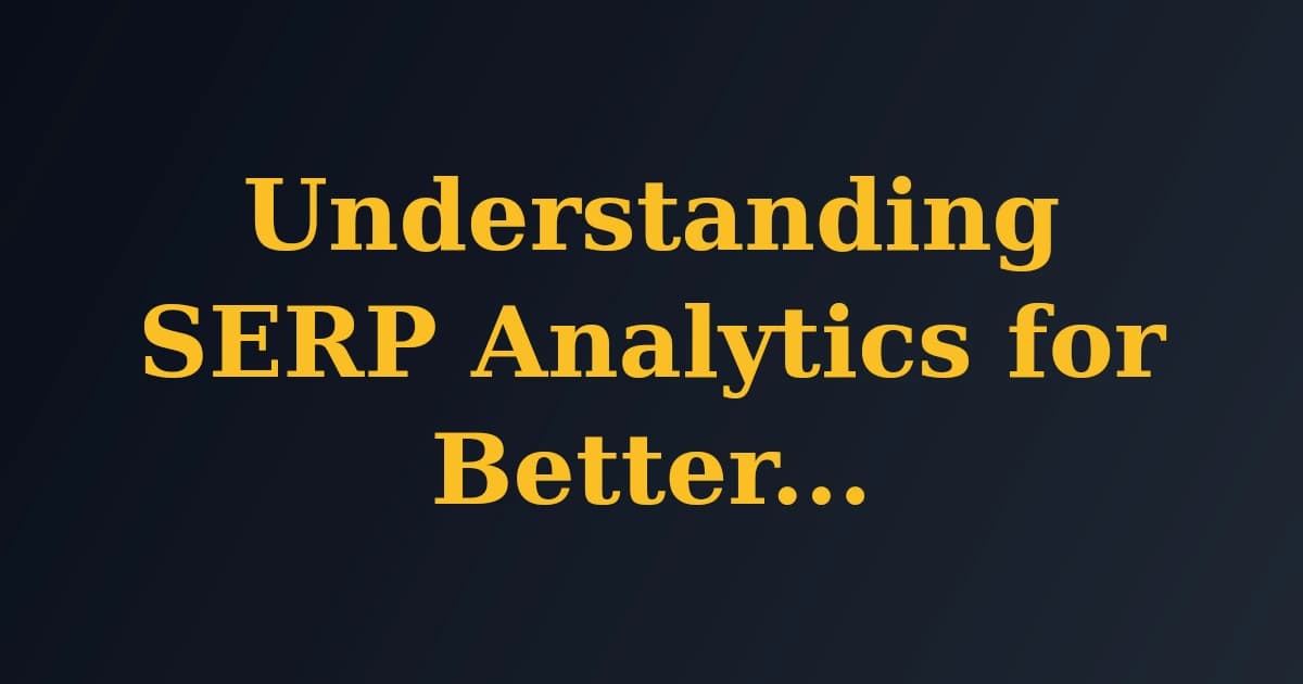 Understanding SERP Analytics for Better SEO Decisions