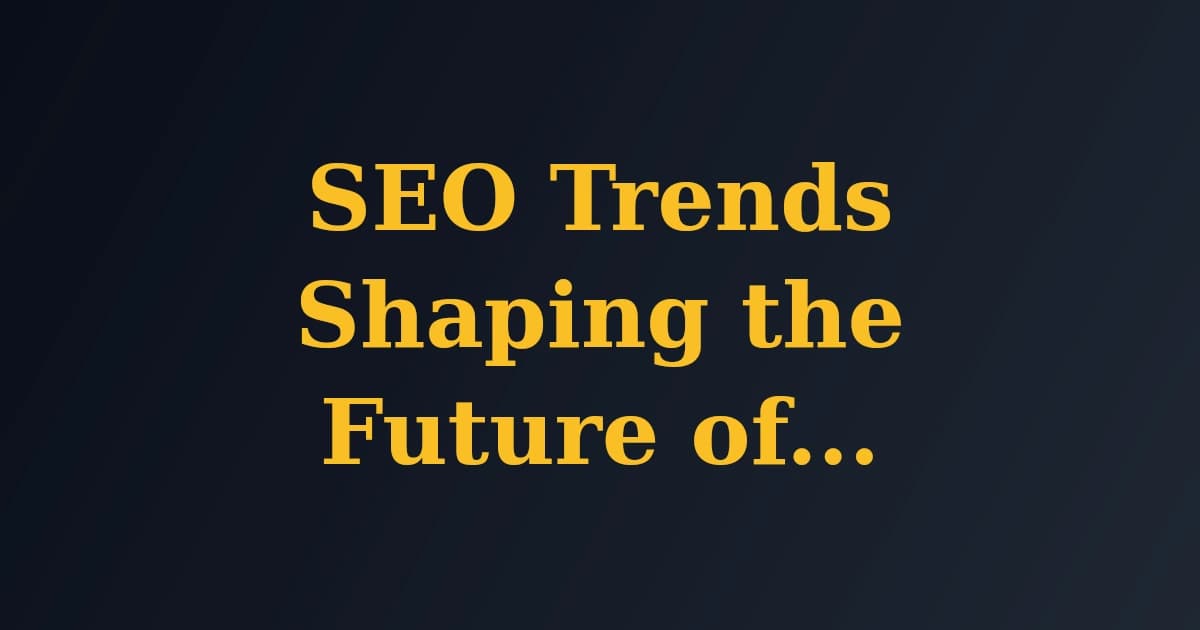 SEO Trends Shaping the Future of Digital Marketing