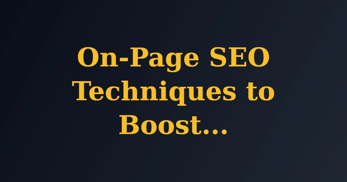 On-Page SEO Techniques to Boost Your Rankings