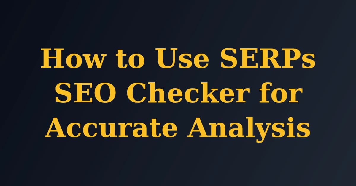 Featured image for How to Use SERPs SEO Checker for Accurate Analysis