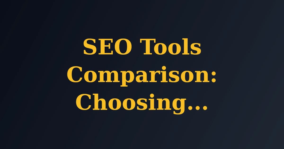 Featured image for SEO Tools Comparison: Choosing the Right Tool for Your Needs