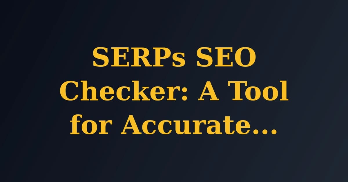 Featured image for SERPs SEO Checker: A Tool for Accurate SEO Insights